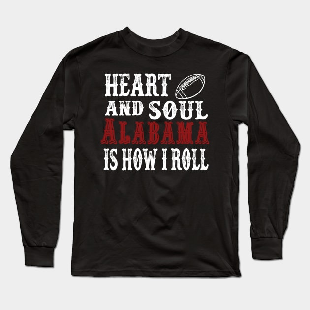 Heart and Soul Alabama Is How I Roll Long Sleeve T-Shirt by joshp214